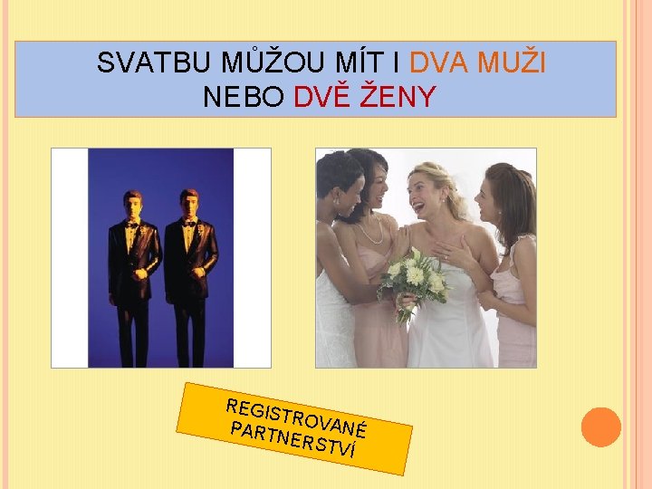 SVATBU MŮŽOU MÍT I DVA MUŽI NEBO DVĚ ŽENY REGIS TROV ANÉ PART NERS