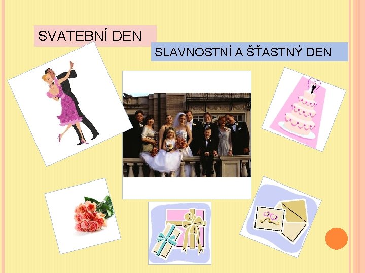 SVATEBNÍ DEN SLAVNOSTNÍ A ŠŤASTNÝ DEN 