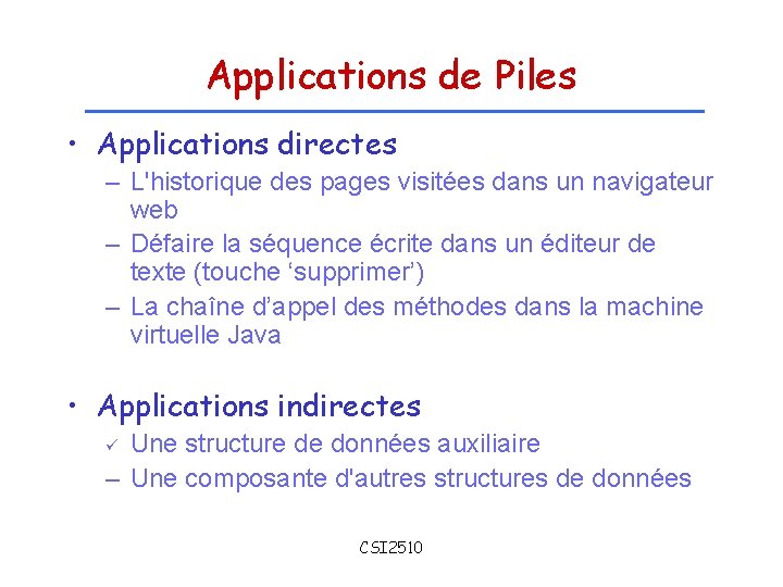 Applications de Piles • Applications directes – L'historique des pages visitées dans un navigateur