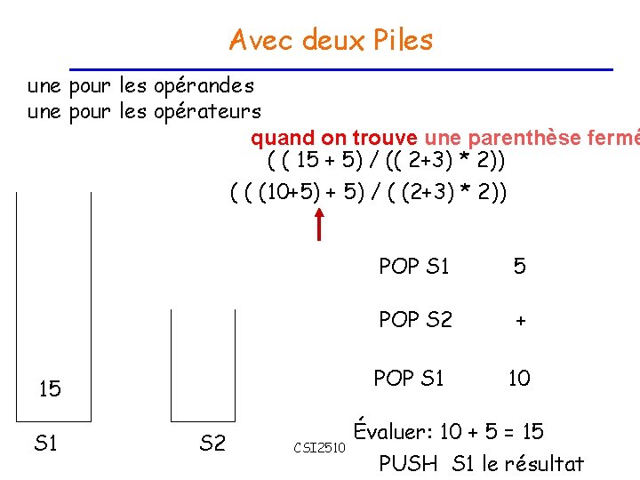 Avec deux Piles une pour les opérandes une pour les opérateurs quand on trouve