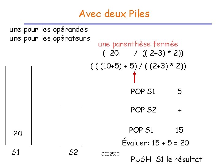 Avec deux Piles une pour les opérandes une pour les opérateurs une parenthèse fermée