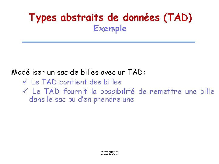 Types abstraits de données (TAD) Exemple Modéliser un sac de billes avec un TAD: