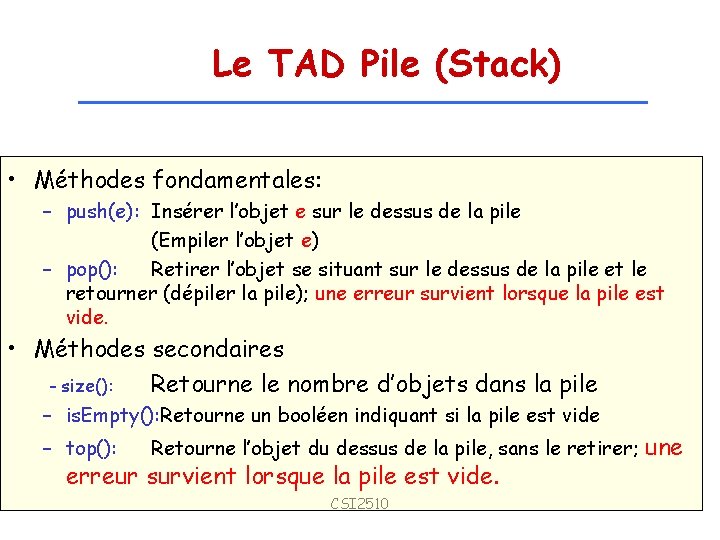 Le TAD Pile (Stack) • Méthodes fondamentales: – push(e): Insérer l’objet e sur le