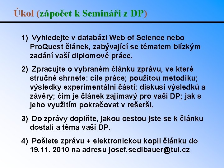 Úkol (zápočet k Semináři z DP) 1) Vyhledejte v databázi Web of Science nebo