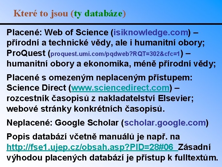 Které to jsou (ty databáze) Placené: Web of Science (isiknowledge. com) – přírodní a