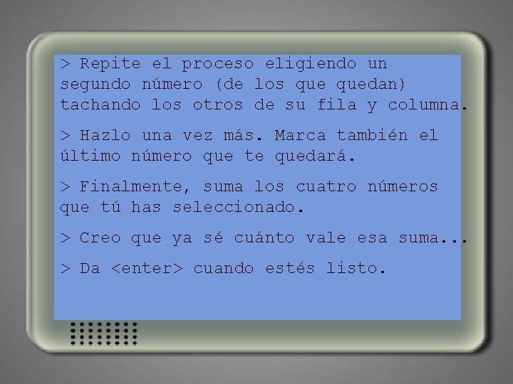 > Repite el proceso eligiendo un segundo número (de los quedan) tachando los otros