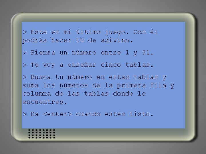 > Este es mi último juego. Con él podrás hacer tú de adivino. >