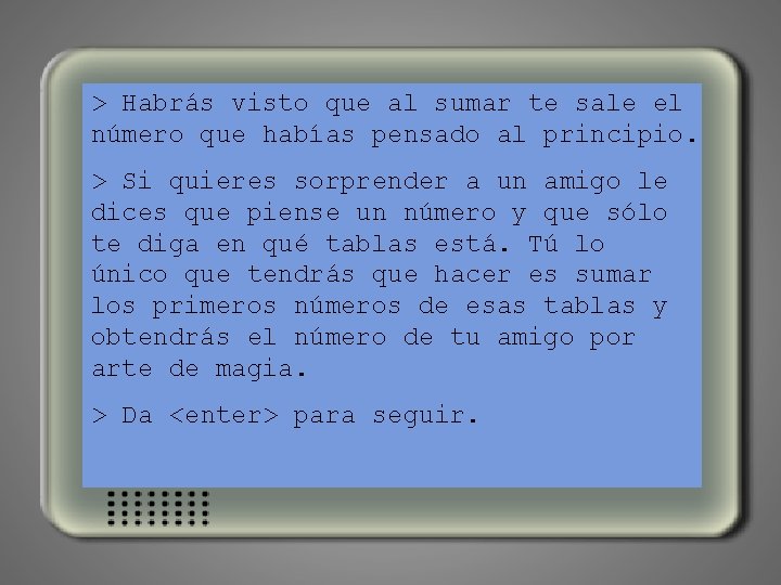 > Habrás visto que al sumar te sale el número que habías pensado al