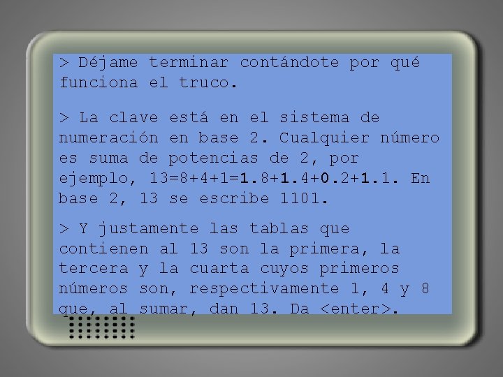 > Déjame terminar contándote por qué funciona el truco. > La clave está en