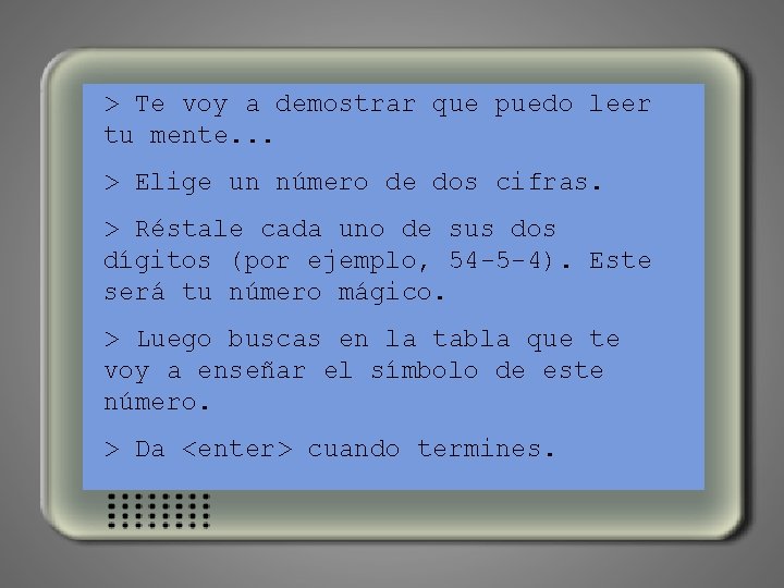 > Te voy a demostrar que puedo leer tu mente. . . > Elige
