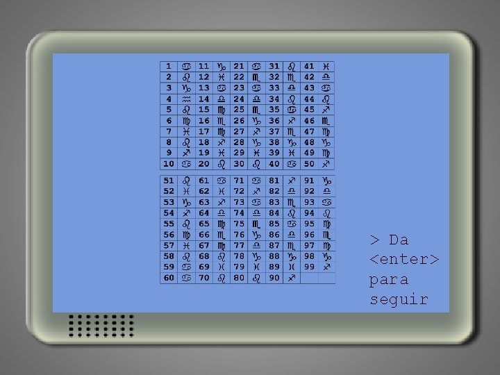 > Da <enter> para seguir 