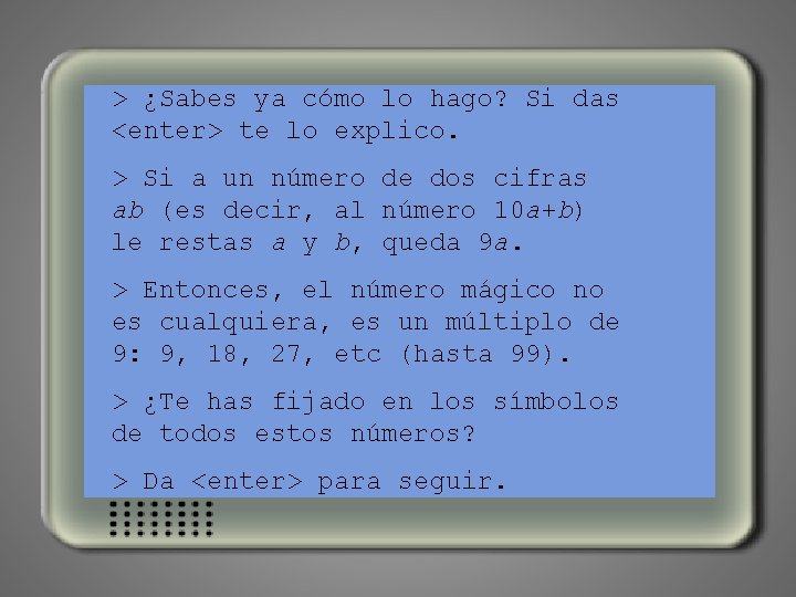 > ¿Sabes ya cómo lo hago? Si das <enter> te lo explico. > Si