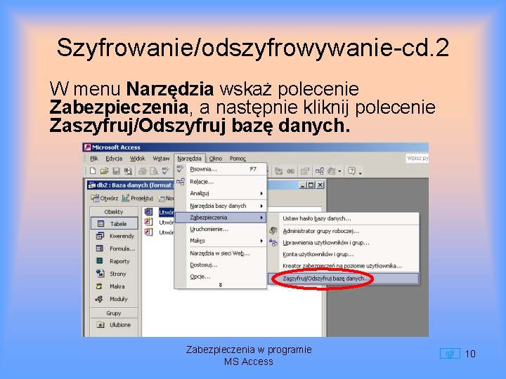 Szyfrowanie/odszyfrowywanie-cd. 2 W menu Narzędzia wskaż polecenie Zabezpieczenia, a następnie kliknij polecenie Zaszyfruj/Odszyfruj bazę