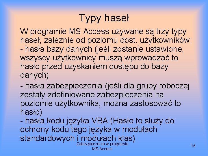 Typy haseł W programie MS Access używane są trzy typy haseł, zależnie od poziomu