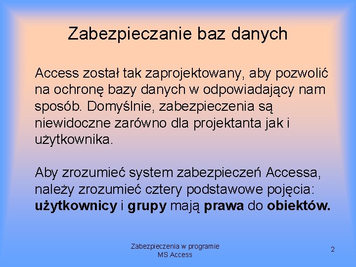 Zabezpieczanie baz danych Access został tak zaprojektowany, aby pozwolić na ochronę bazy danych w