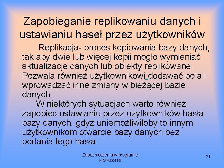 Zapobieganie replikowaniu danych i ustawianiu haseł przez użytkowników Replikacja- proces kopiowania bazy danych, tak