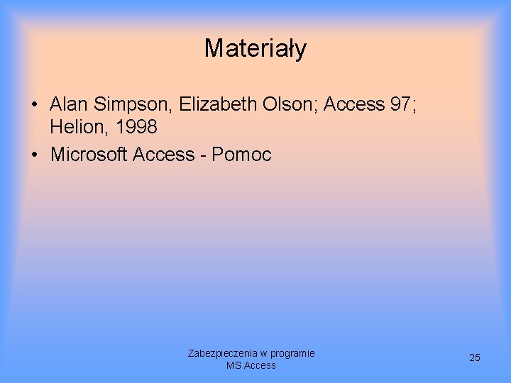 Materiały • Alan Simpson, Elizabeth Olson; Access 97; Helion, 1998 • Microsoft Access -