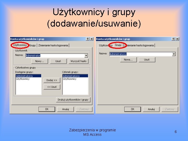 Użytkownicy i grupy (dodawanie/usuwanie) Zabezpieczenia w programie MS Access 6 