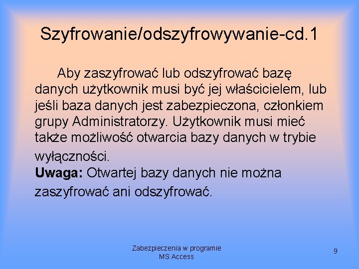 Szyfrowanie/odszyfrowywanie-cd. 1 Aby zaszyfrować lub odszyfrować bazę danych użytkownik musi być jej właścicielem, lub