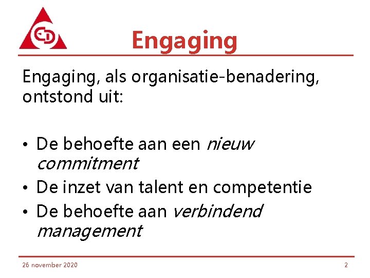 Engaging, als organisatie-benadering, ontstond uit: • De behoefte aan een nieuw commitment • De