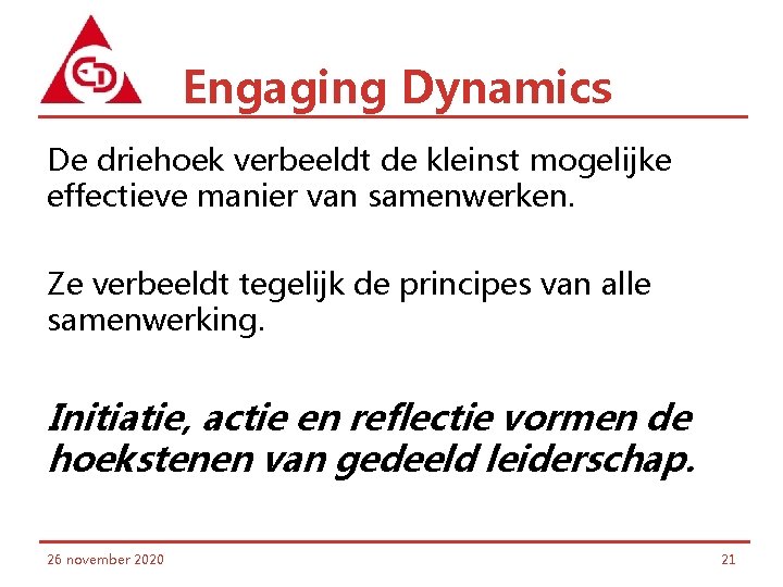 Engaging Dynamics De driehoek verbeeldt de kleinst mogelijke effectieve manier van samenwerken. Ze verbeeldt