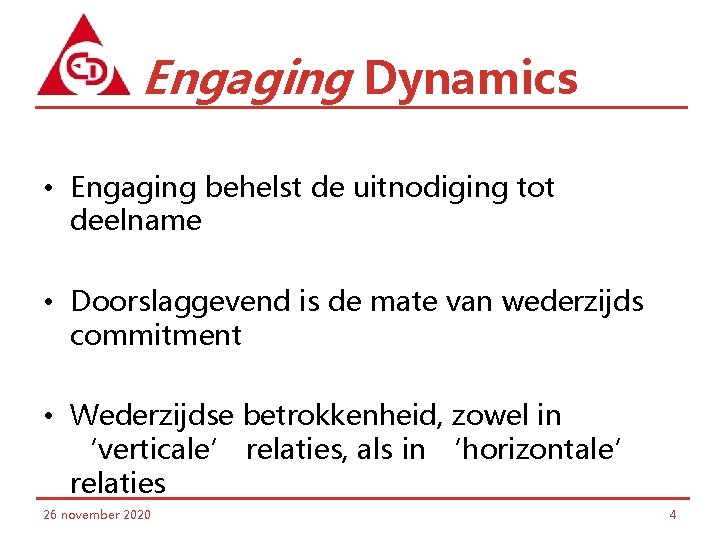 Engaging Dynamics • Engaging behelst de uitnodiging tot deelname • Doorslaggevend is de mate