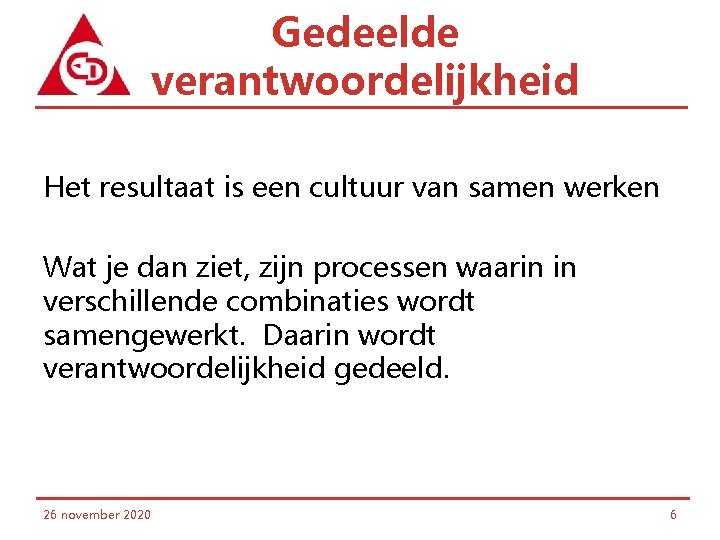 Gedeelde verantwoordelijkheid Het resultaat is een cultuur van samen werken Wat je dan ziet,