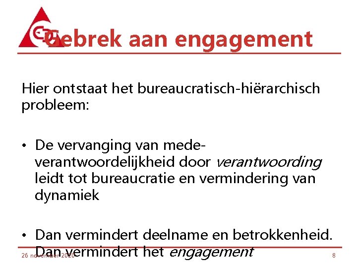 Gebrek aan engagement Hier ontstaat het bureaucratisch-hiërarchisch probleem: • De vervanging van medeverantwoordelijkheid door