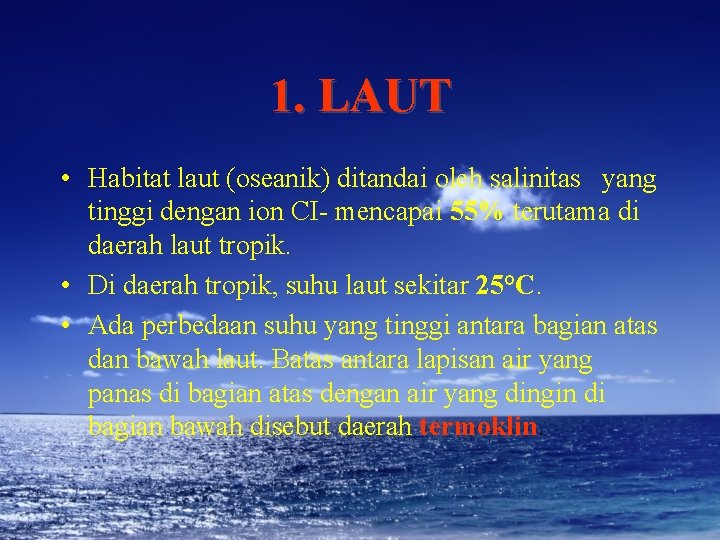 1. LAUT • Habitat laut (oseanik) ditandai oleh salinitas yang tinggi dengan ion CI-