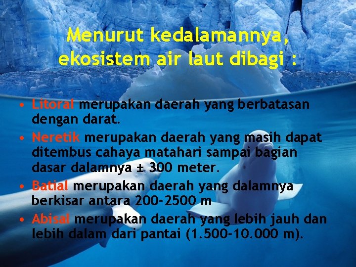 Menurut kedalamannya, ekosistem air laut dibagi : • Litoral merupakan daerah yang berbatasan dengan