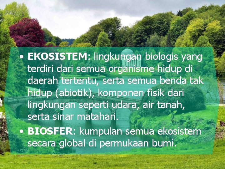  • EKOSISTEM: lingkungan biologis yang terdiri dari semua organisme hidup di daerah tertentu,