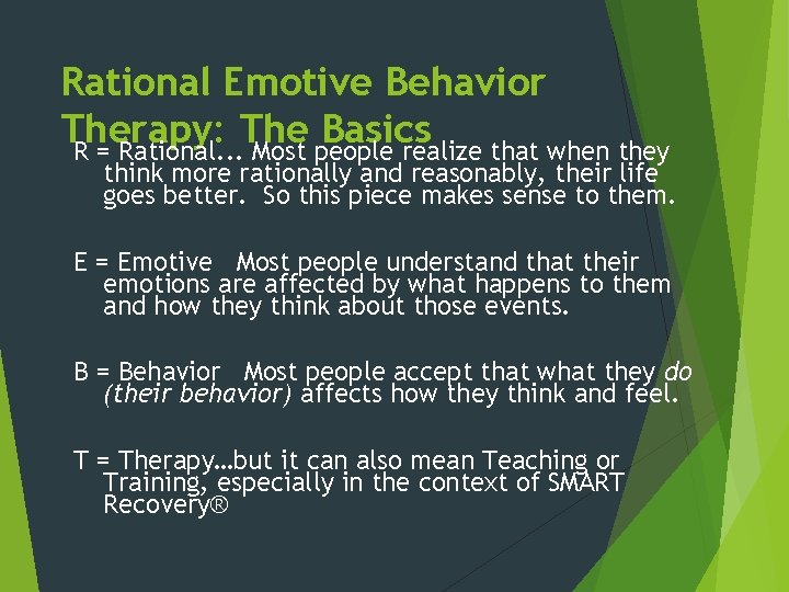 Rational Emotive Behavior Therapy: The Basics R = Rational. . . Most people realize