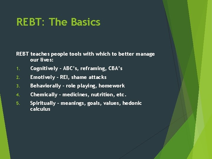 REBT: The Basics REBT teaches people tools with which to better manage our lives: