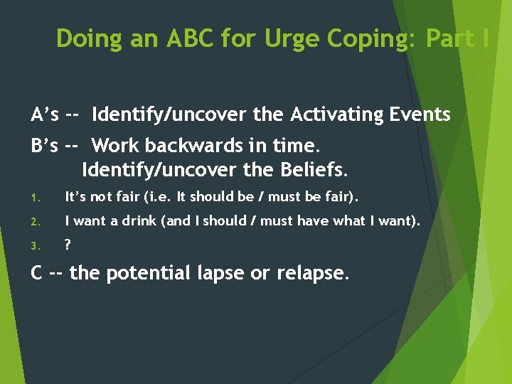 Doing an ABC for Urge Coping: Part I A’s -- Identify/uncover the Activating Events