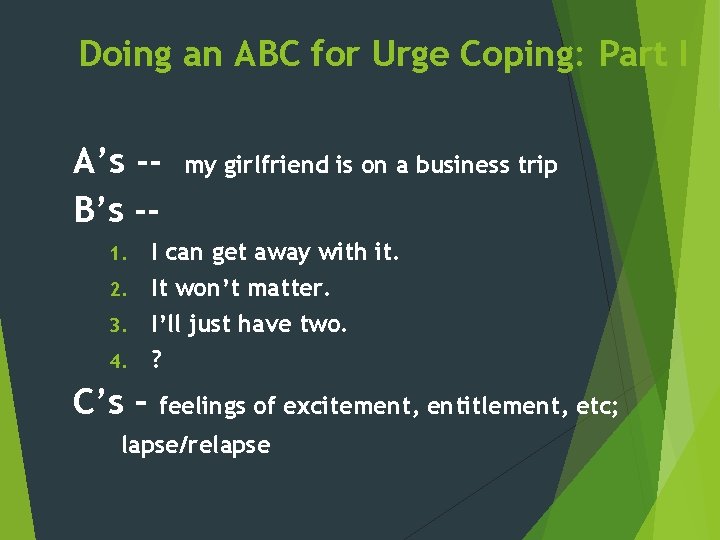 Doing an ABC for Urge Coping: Part I A’s -B’s -- my girlfriend is