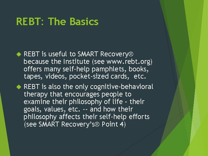 REBT: The Basics REBT is useful to SMART Recovery® because the Institute (see www.