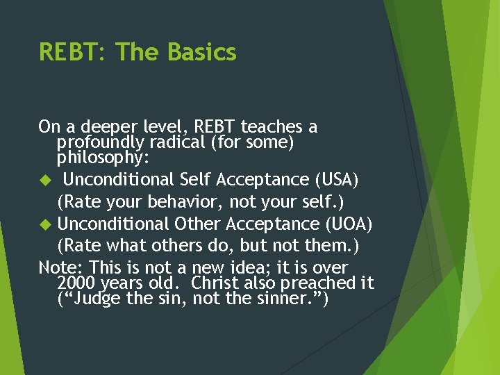 REBT: The Basics On a deeper level, REBT teaches a profoundly radical (for some)