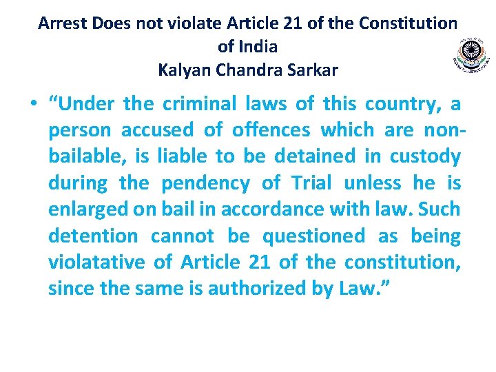 Arrest Does not violate Article 21 of the Constitution of India Kalyan Chandra Sarkar