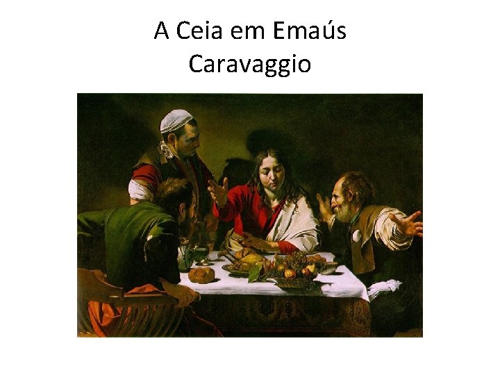 A Ceia em Emaús Caravaggio 