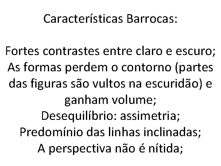 Características Barrocas: Fortes contrastes entre claro e escuro; As formas perdem o contorno (partes