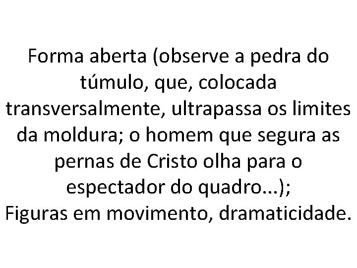 Forma aberta (observe a pedra do túmulo, que, colocada transversalmente, ultrapassa os limites da