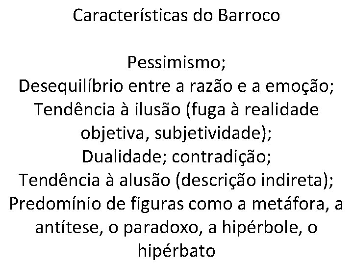 Características do Barroco Pessimismo; Desequilíbrio entre a razão e a emoção; Tendência à ilusão
