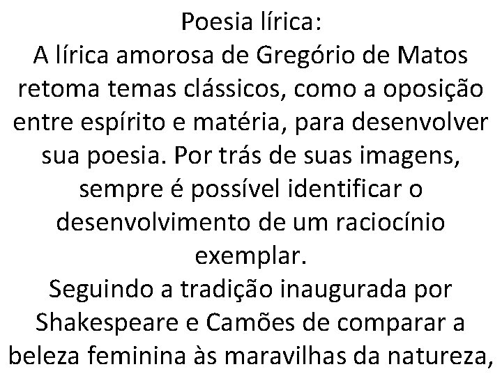 Poesia lírica: A lírica amorosa de Gregório de Matos retoma temas clássicos, como a