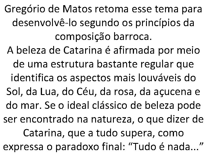 Gregório de Matos retoma esse tema para desenvolvê-lo segundo os princípios da composição barroca.
