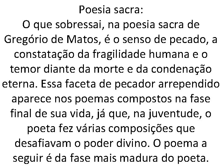Poesia sacra: O que sobressai, na poesia sacra de Gregório de Matos, é o