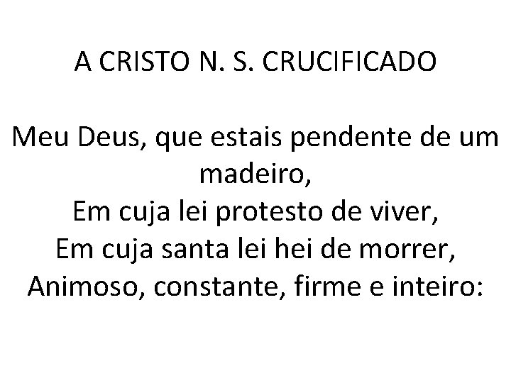 A CRISTO N. S. CRUCIFICADO Meu Deus, que estais pendente de um madeiro, Em