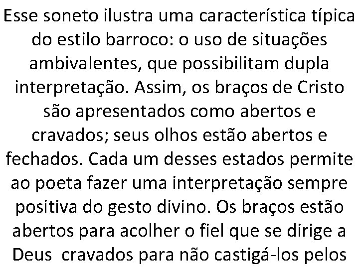 Esse soneto ilustra uma característica típica do estilo barroco: o uso de situações ambivalentes,