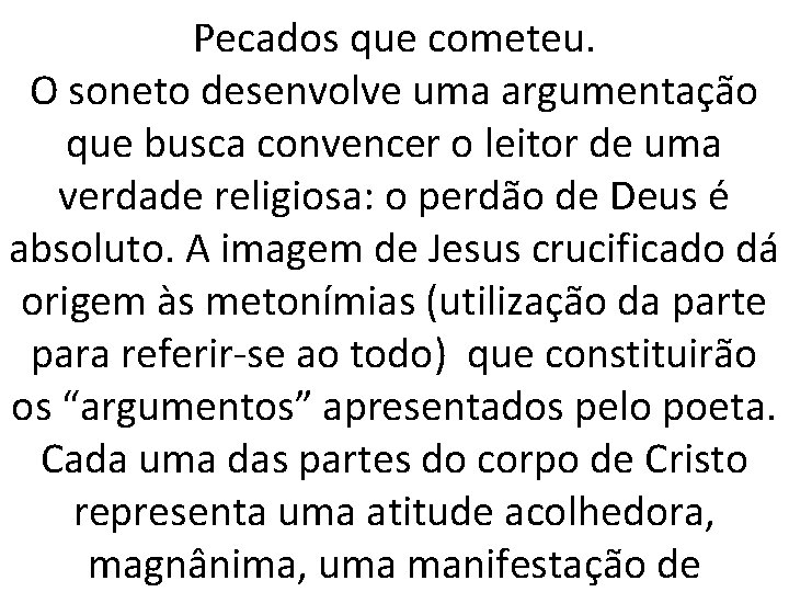 Pecados que cometeu. O soneto desenvolve uma argumentação que busca convencer o leitor de