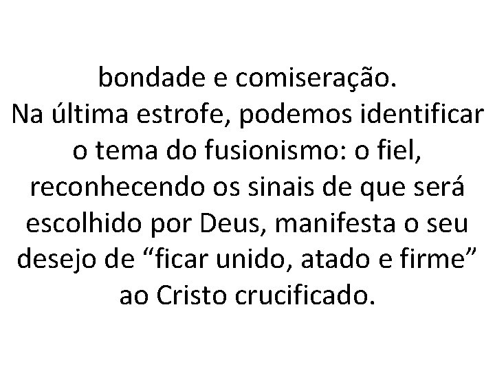 bondade e comiseração. Na última estrofe, podemos identificar o tema do fusionismo: o fiel,