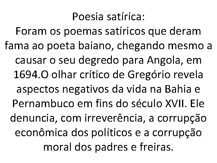 Poesia satírica: Foram os poemas satíricos que deram fama ao poeta baiano, chegando mesmo